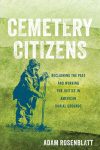 Cemetery Citizens: Reclaiming the Past and Working for Justice in American Burial Grounds by Adam Rosenblatt book cover image