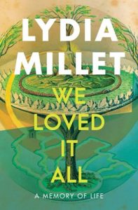 We Loved It All: A Memory of Life by Lydia Millet book cover image