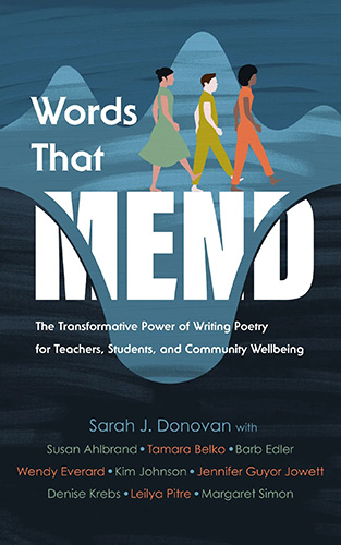 Words That Mend: The Transformative Power of Writing Poetry for Teachers, Students, and Community Wellbeing book cover image