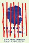 Freeman’s Challenge: The Murder that Shook America’s Original Prison for Profit by Robin Bernstein book cover image