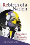 Rebirth of a Nation: Reparations and Remaking America by Joel Edward Goza book cover image